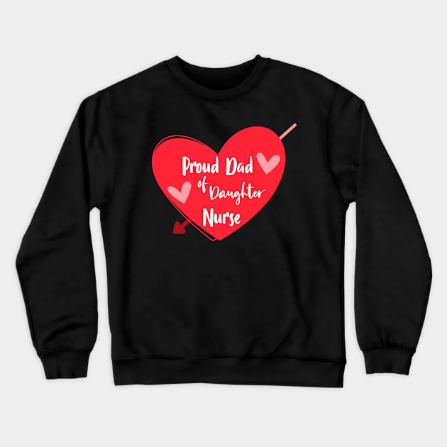 Proud Dad Of Daughter Nurse - Proud Dad Of a Nurse Gift Crewneck Sweatshirt by WassilArt